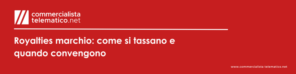Royalties marchio come si tassano e quando conviene intestare il marchio al socio
